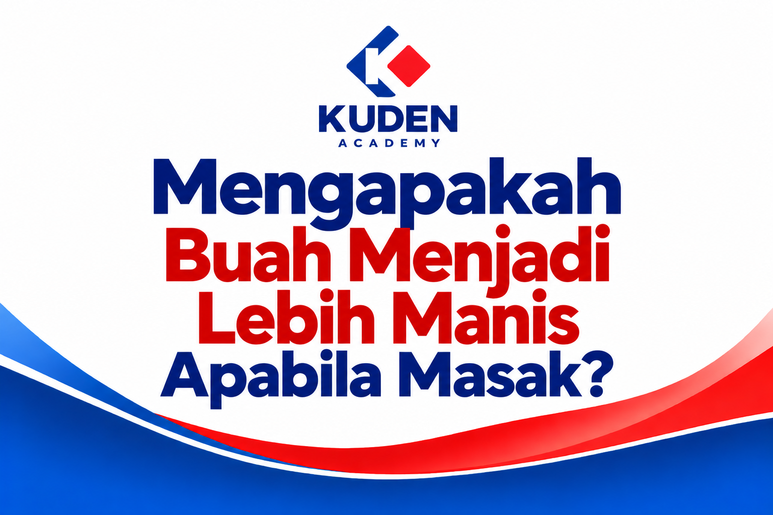 MENGAPAKAH BUAH MENJADI LEBIH MANIS APABILA MASAK?