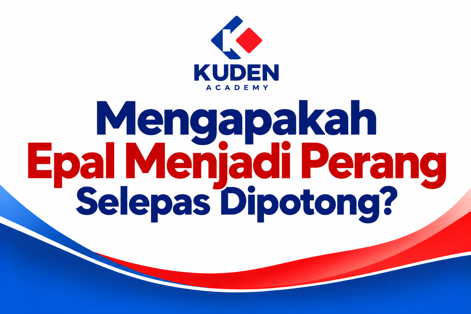MENGAPAKAH EPAL MENJADI PERANG SELEPAS DIPOTONG?
